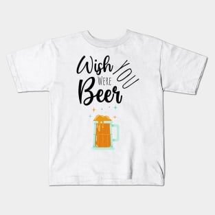 Wish You Were Beer Kids T-Shirt